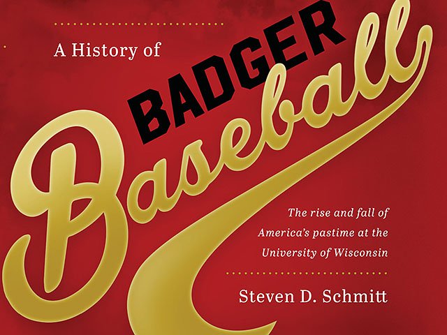 Sports-HistoryBadgerBaseball-book-SchmittSteve-04202017.jpg