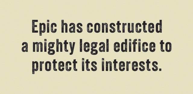 Epic has constructed a mighty legal edifice to protect its interests.