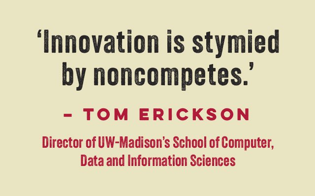 "Innovation is stymied by noncompetes." – Tom Erickson, Director of UW-Madison's School of Computer, Data and Information Sciences