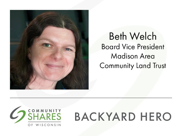 A photo of Beth Welch, board vice president of the Madison Area Community Land Trust. The graphic also has the Community Shares logo and the words Backyard Hero.