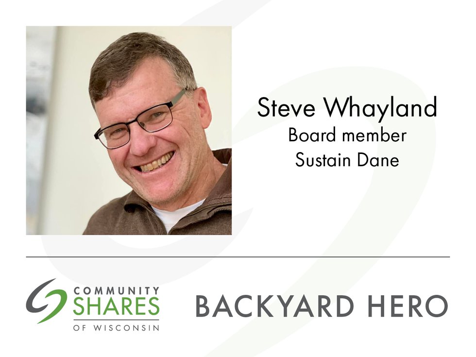 A photo of Steve Whayland, board member for Sustain Dane. The graphic also has the Community Shares logo and the words Backyard Hero.