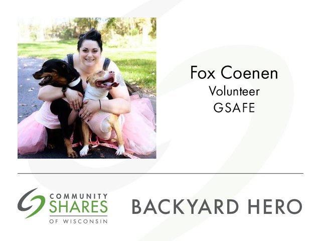 A photo of Fox Coenen, volunteer for GSAFE, hugging two smiling dogs in tutus. The graphic also has the Community Shares logo and the words Backyard Hero.